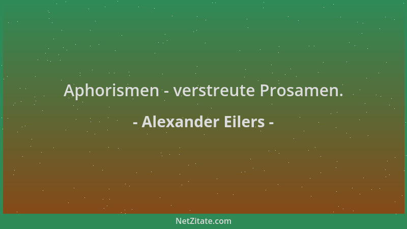 Alexander Eilers - Aphorismen - verstreute Prosamen....
