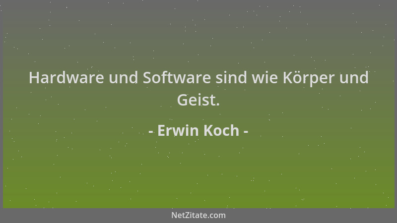Erwin Koch - Hardware und Software sind wie Körper und Geist....