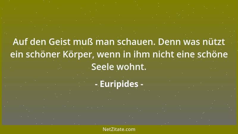 Euripides - Denn eine Frau ziert Schweigen, ziert Bescheidenheit am schönsten, und im Hause still zu sein....