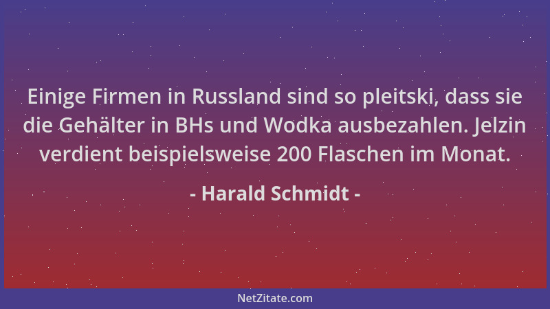 Harald Schmidt - Einige Firmen in Russland sind so pleitski, dass sie die Gehälter in BHs und Wodka ausbezahlen. Jelzin ver...