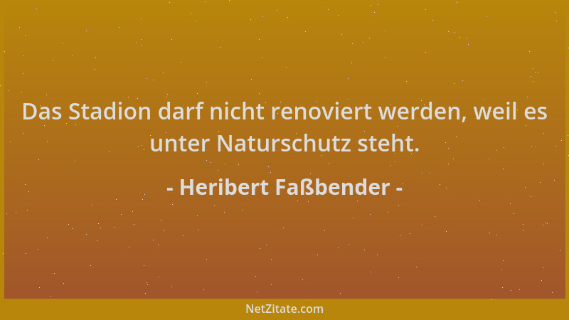 Heribert Faßbender - Das Stadion darf nicht renoviert werden, weil es unter Naturschutz steht....