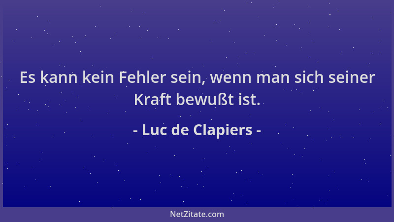 Luc de Clapiers - Es kann kein Fehler sein, wenn man sich seiner Kraft bewußt ist....