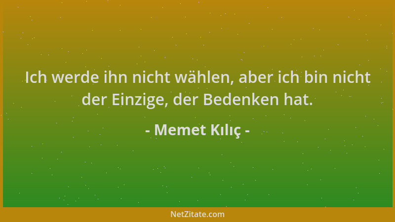 Memet Kılıç - Ich werde ihn nicht wählen, aber ich bin nicht der Einzige, der Bedenken hat....
