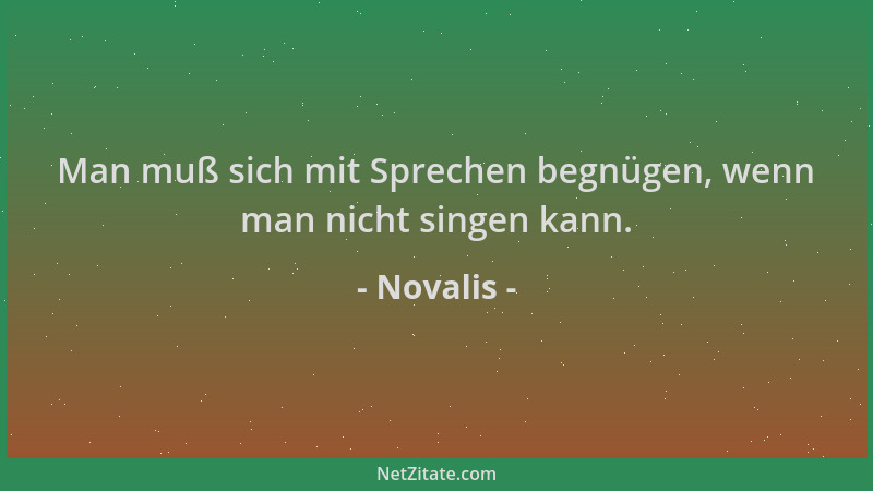 Novalis - Man muß sich mit Sprechen begnügen, wenn man nicht singen kann....
