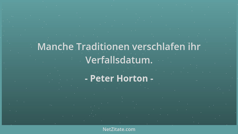 Peter Horton - Manche Traditionen verschlafen ihr Verfallsdatum....