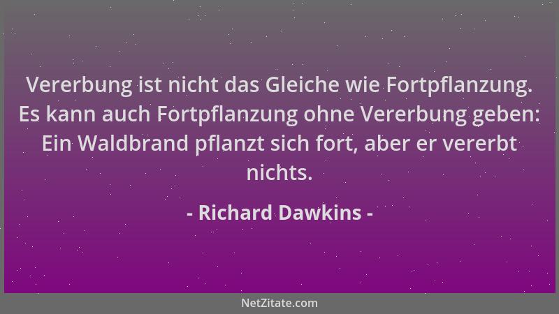 Richard Dawkins - Vererbung ist nicht das Gleiche wie Fortpflanzung. Es kann auch Fortpflanzung ohne Vererbung geben: Ein W...