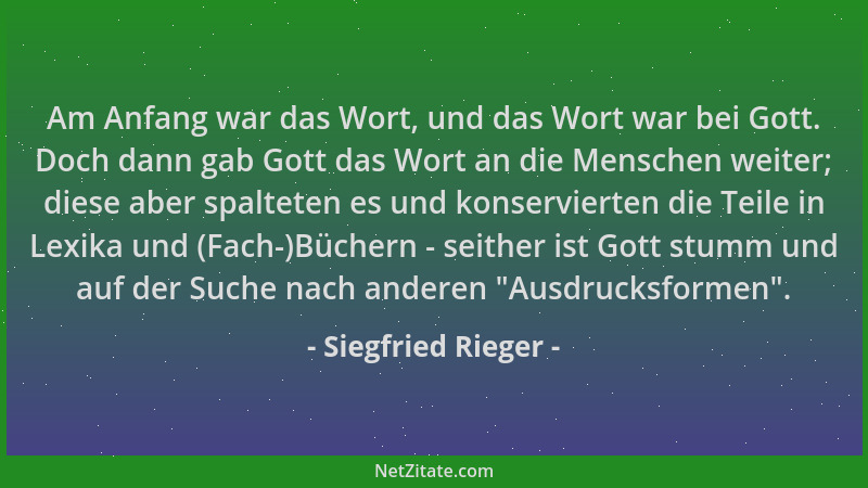 Siegfried Rieger - Am Anfang war das Wort, und das Wort war bei Gott. Doch dann gab Gott das Wort an die Menschen weiter; d...