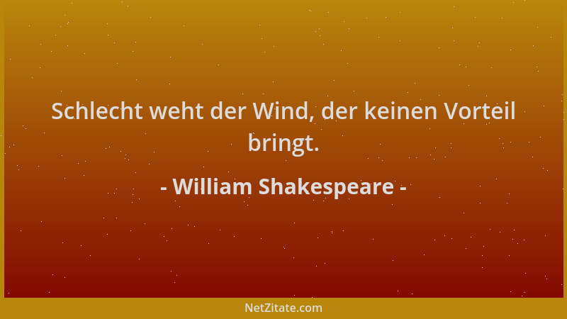 William Shakespeare - Schlecht weht der Wind, der keinen Vorteil bringt....