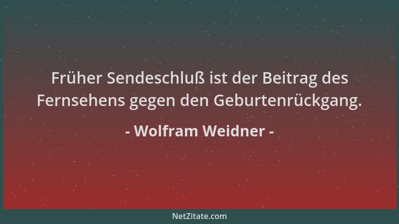Wolfram Weidner - Früher Sendeschluß ist der Beitrag des Fernsehens gegen den Geburtenrückgang....
