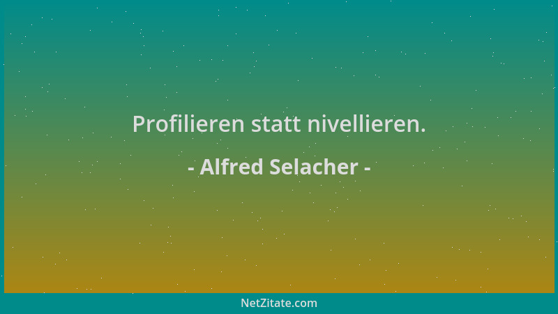 Alfred Selacher - Profilieren statt nivellieren....