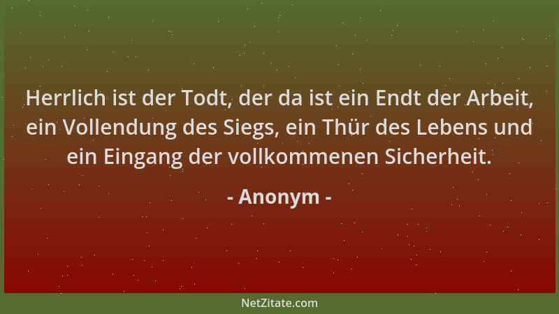 Anonym - Herrlich ist der Todt, der da ist ein Endt der Arbeit, ein Vollendung des Siegs, ein Thür des Lebens und ein Einga...