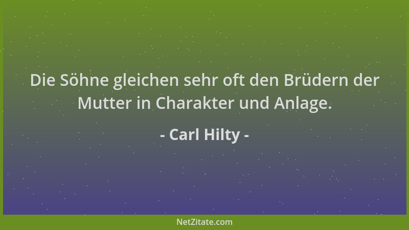 Carl Hilty - Die Söhne gleichen sehr oft den Brüdern der Mutter in Charakter und Anlage....