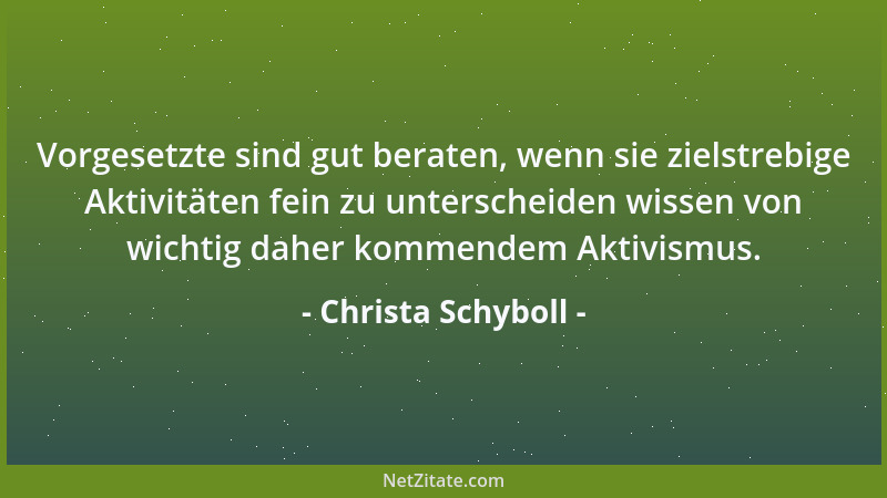 Christa Schyboll - Vorgesetzte sind gut beraten, wenn sie zielstrebige Aktivitäten fein zu unterscheiden wissen von wichtig...