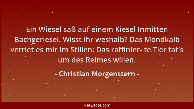 Christian Morgenstern - Ein Wiesel saß auf einem Kiesel Inmitten Bachgeriesel. Wisst ihr weshalb? Das Mondkalb verriet es m...
