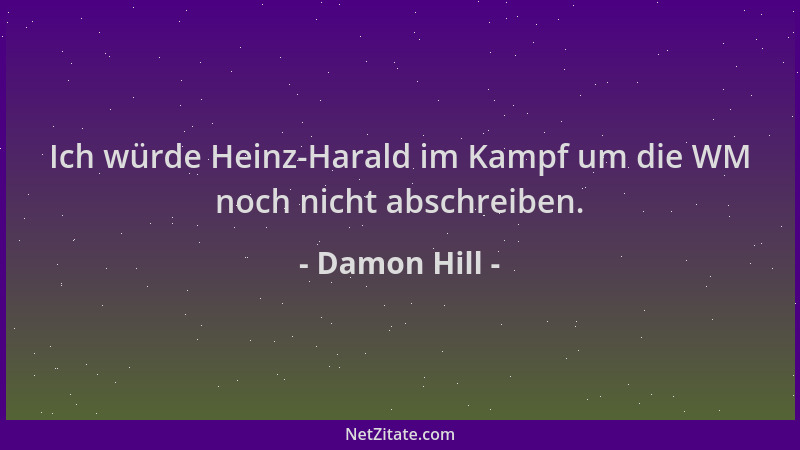 Damon Hill - Ich würde Heinz-Harald im Kampf um die WM noch nicht abschreiben....
