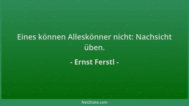 Ernst Ferstl - Eines können Alleskönner nicht: Nachsicht üben....