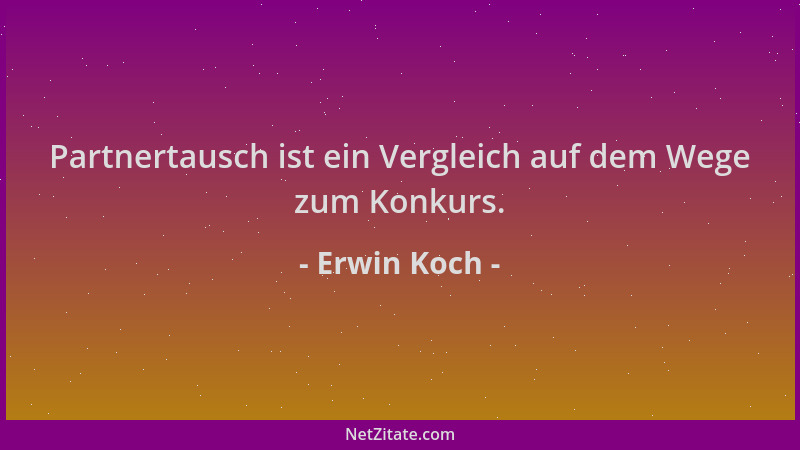 Erwin Koch - Partnertausch ist ein Vergleich auf dem Wege zum Konkurs....