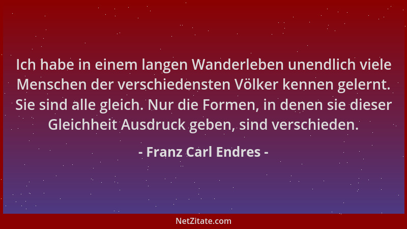 Franz Carl Endres - Ich habe in einem langen Wanderleben unendlich viele Menschen der verschiedensten Völker kennen gelernt...