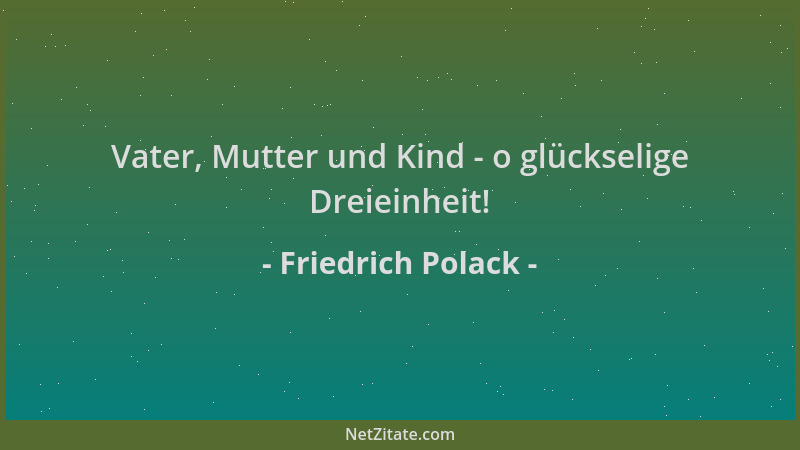 Friedrich Polack - Vater, Mutter und Kind - o glückselige Dreieinheit!...