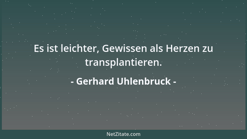 Gerhard Uhlenbruck - Es ist leichter, Gewissen als Herzen zu transplantieren....