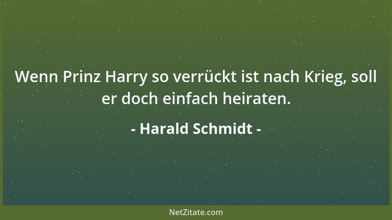 Harald Schmidt - Wenn Prinz Harry so verrückt ist nach Krieg, soll er doch einfach heiraten....