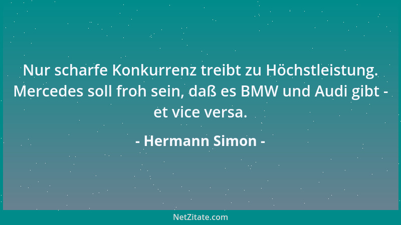 Hermann Simon - Nur scharfe Konkurrenz treibt zu Höchstleistung. Mercedes soll froh sein, daß es BMW und Audi gibt - et vic...