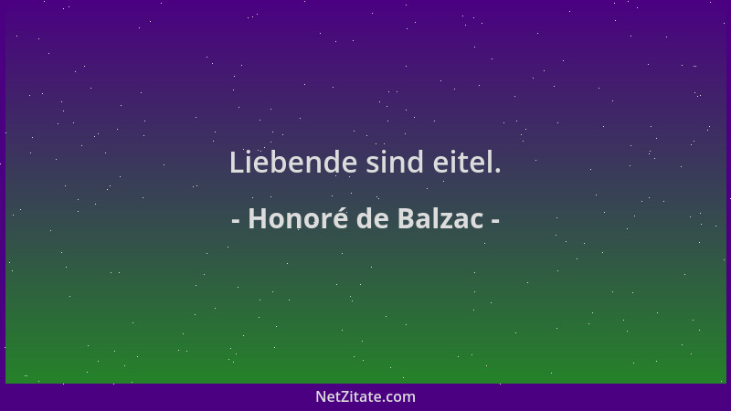 Honoré de Balzac - Liebende sind eitel....