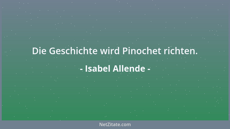 Isabel Allende - Die Geschichte wird Pinochet richten....