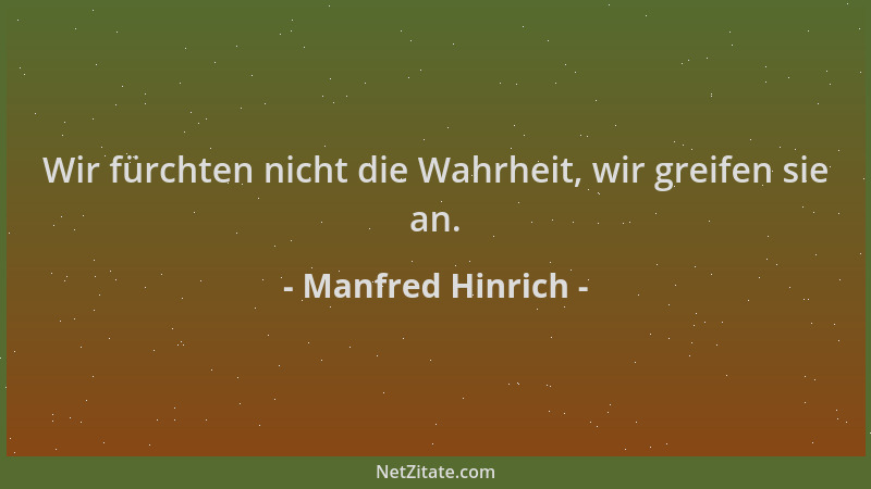 Manfred Hinrich - Wir fürchten nicht die Wahrheit, wir greifen sie an....