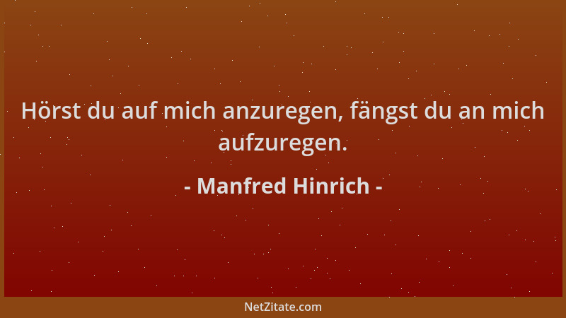 Manfred Hinrich - Hörst du auf mich anzuregen, fängst du an mich aufzuregen....