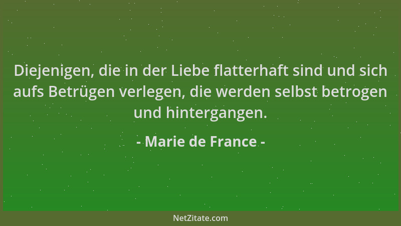Marie de France - Diejenigen, die in der Liebe flatterhaft sind und sich aufs Betrügen verlegen, die werden selbst betrogen...