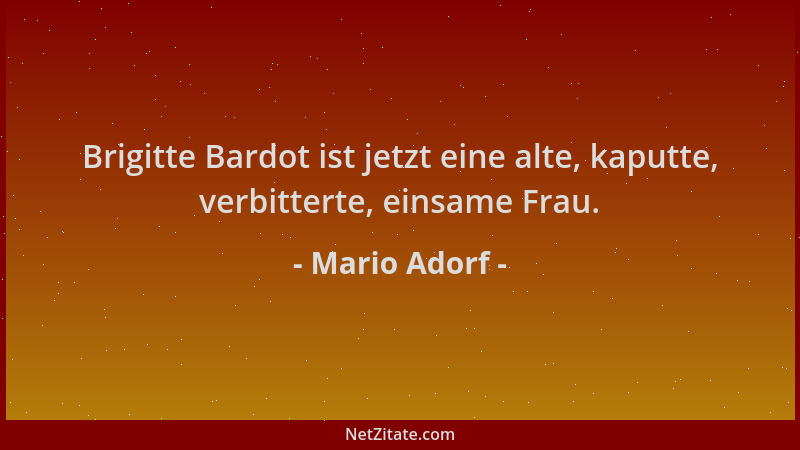 Mario Adorf - Brigitte Bardot ist jetzt eine alte, kaputte, verbitterte, einsame Frau....