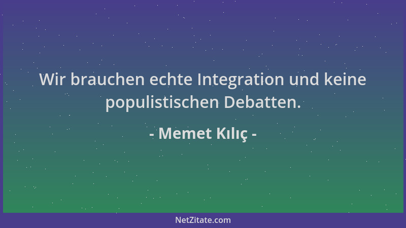 Memet Kılıç - Wir brauchen echte Integration und keine populistischen Debatten....