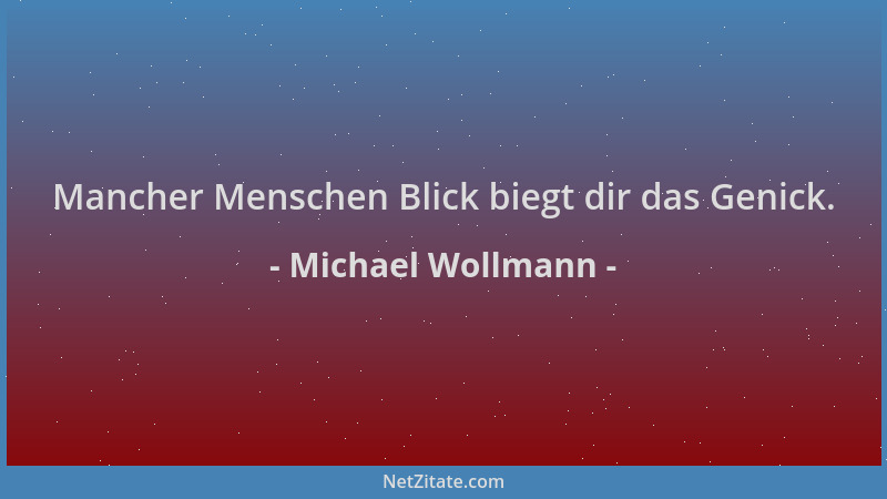 Michael Wollmann - Mancher Menschen Blick biegt dir das Genick....