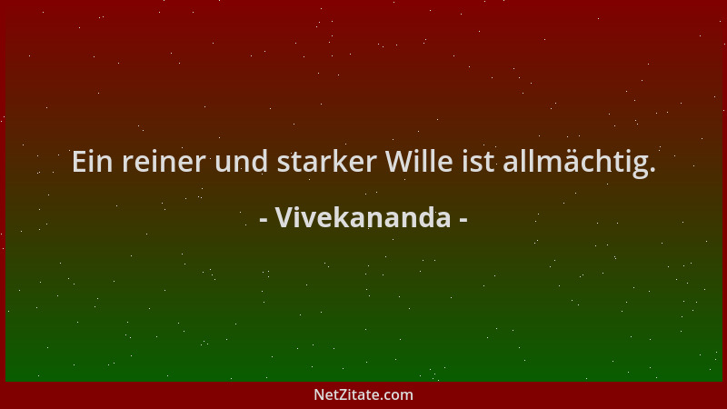 Vivekananda - Ein reiner und starker Wille ist allmächtig....