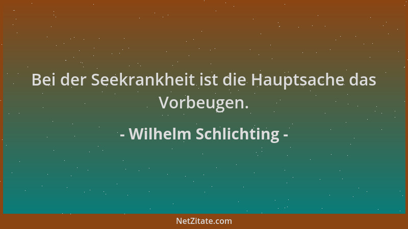 Wilhelm Schlichting - Bei der Seekrankheit ist die Hauptsache das Vorbeugen....