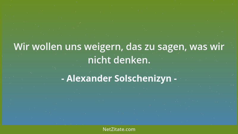 Alexander Solschenizyn - Wir wollen uns weigern, das zu sagen, was wir nicht denken....