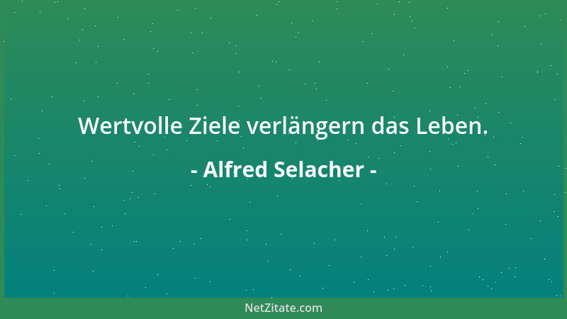 Alfred Selacher - Wertvolle Ziele verlängern das Leben....