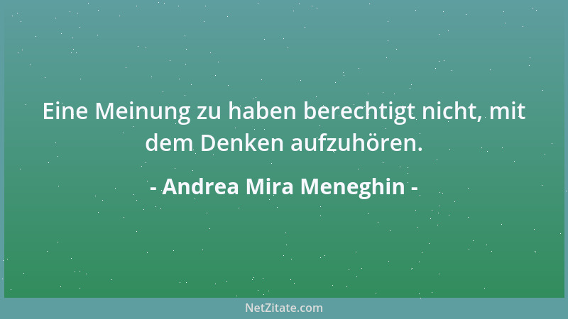 Andrea Mira Meneghin - Eine Meinung zu haben berechtigt nicht, mit dem Denken aufzuhören....