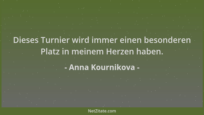 Anna Kournikova - Dieses Turnier wird immer einen besonderen Platz in meinem Herzen haben....