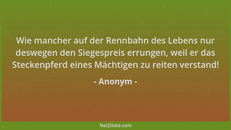 Anonym - Wie mancher auf der Rennbahn des Lebens nur deswegen den Siegespreis errungen, weil er das Steckenpferd eines Mäch...