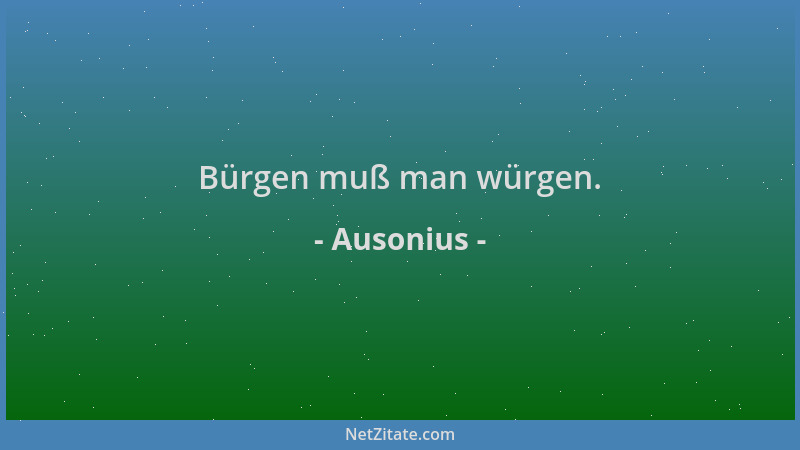 Ausonius - Bürgen muß man würgen....
