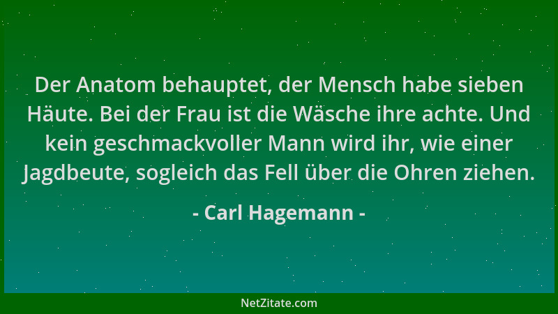 Carl Hagemann - Der Anatom behauptet, der Mensch habe sieben Häute. Bei der Frau ist die Wäsche ihre achte. Und kein geschm...