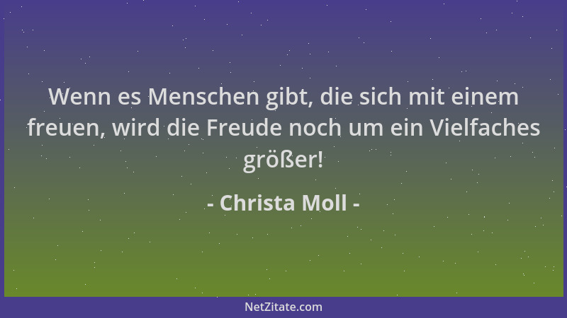 Christa Moll - Wenn es Menschen gibt, die sich mit einem freuen, wird die Freude noch um ein Vielfaches größer!...