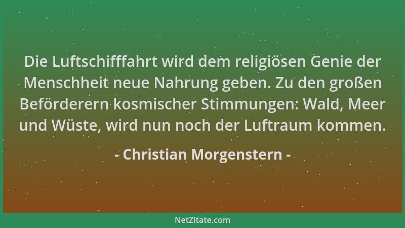 Christian Morgenstern - Die Luftschifffahrt wird dem religiösen Genie der Menschheit neue Nahrung geben. Zu den großen Befö...