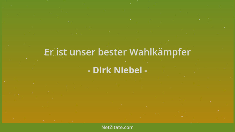Dirk Niebel - Er ist unser bester Wahlkämpfer...