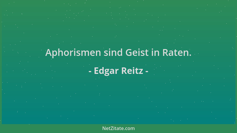 Edgar Reitz - Aphorismen sind Geist in Raten....