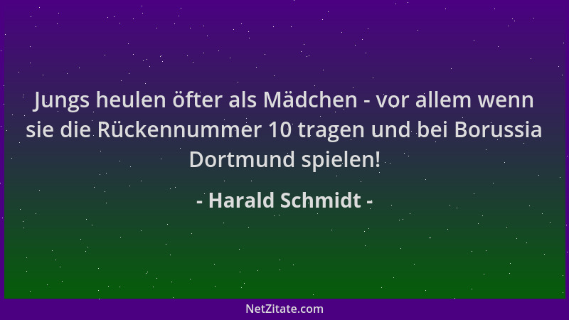 Harald Schmidt - Jungs heulen öfter als Mädchen - vor allem wenn sie die Rückennummer 10 tragen und bei Borussia Dortmund s...