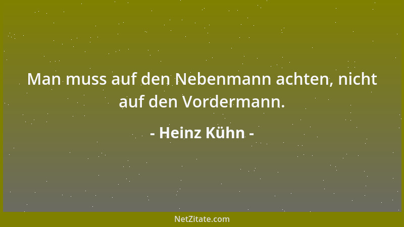 Heinz Kühn - Man muss auf den Nebenmann achten, nicht auf den Vordermann....