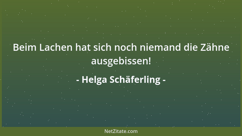 Helga Schäferling - Beim Lachen hat sich noch niemand die Zähne ausgebissen!...